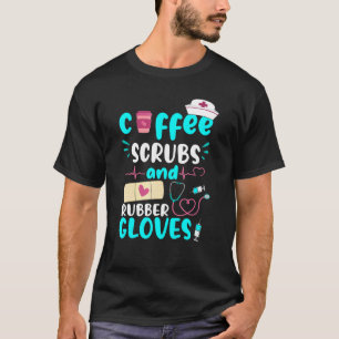 Coffee Scrubs Rubber Gloves Rn Registered Nurse T-Shirt