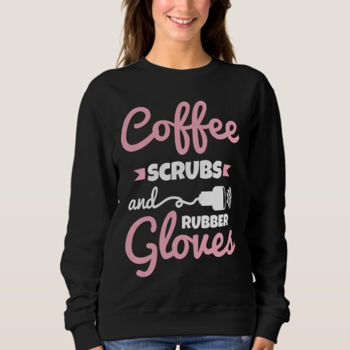 Coffee Scrubs Rubber Gloves Sonography Cardiac Son Sweatshirt