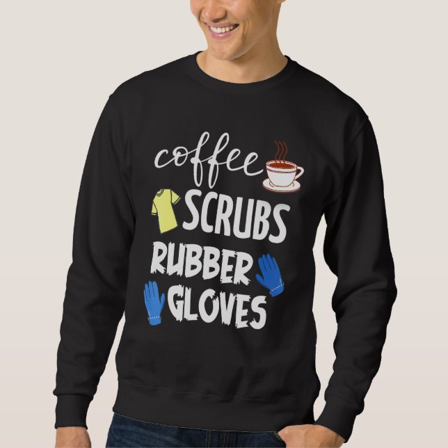 Coffee Scrubs Rubber Gloves Sweatshirt (Front)