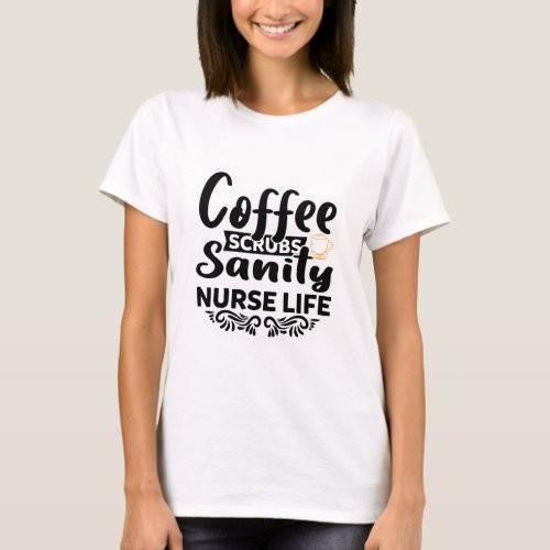 Coffee Scrubs Sanity Nurse Life T_Shirt