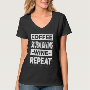 Coffee Scuba Diving Wine Repeat Diver Coffee T-Shirt