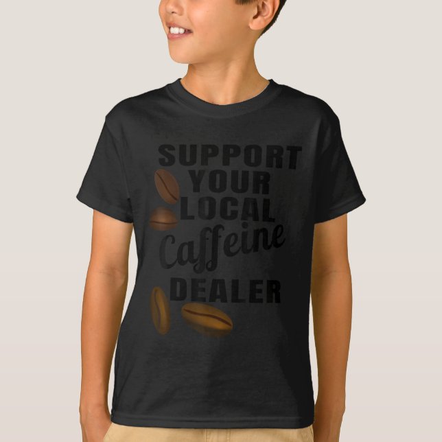 Coffee Shirt Support Your Local Caffeine Dealer Co (Front)