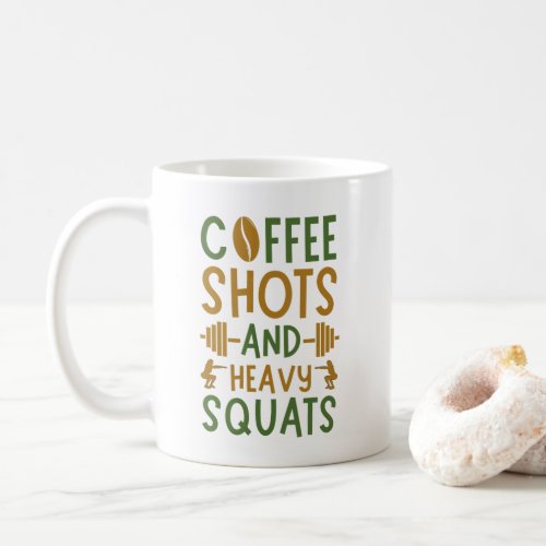 Coffee Shots And Heavy Squats Coffee Mug