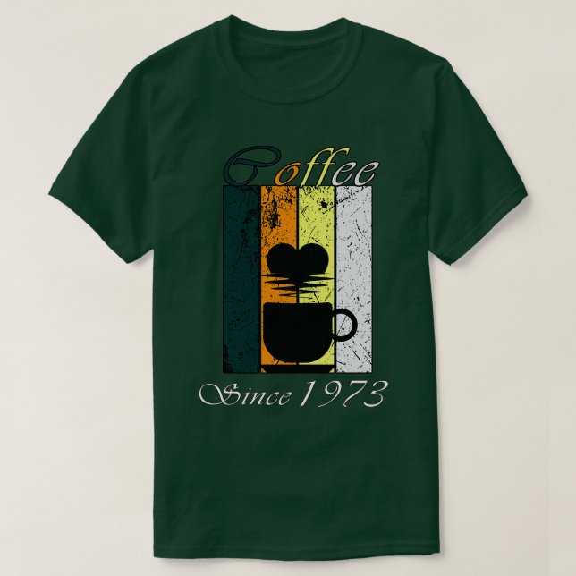 Coffee Since 1973 Retro coffee Birthday Gift T-Shirt (Design Front)