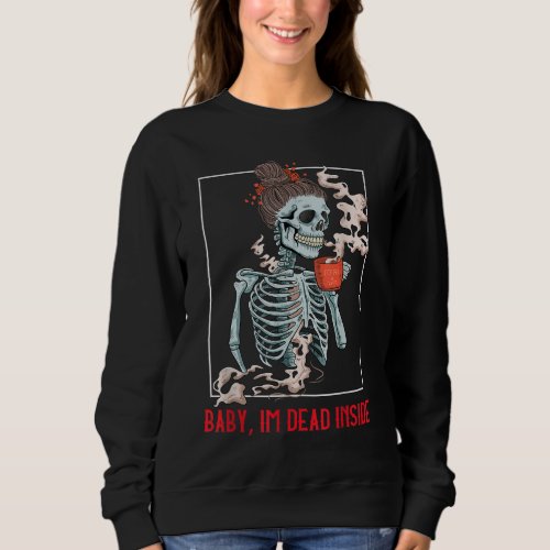 Coffee Skeleton _ Im Dead Inside Halloween Lover Sweatshirt