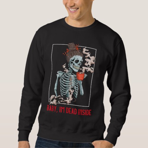 Coffee Skeleton _ Im Dead Inside Halloween Lover Sweatshirt