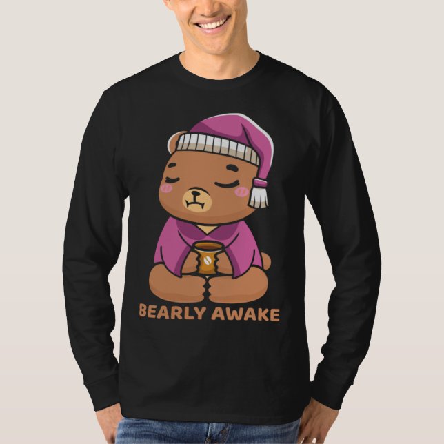 Coffee Sleep  Bearly Awake Cute Sleepy Teddy Bear T-Shirt (Front)