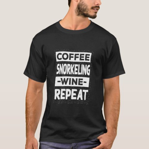 Coffee Snorkeling Wine Repeat Snorkel Coffee  Snor T_Shirt