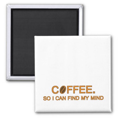 Coffee So I can find my mind funny life quote Magnet