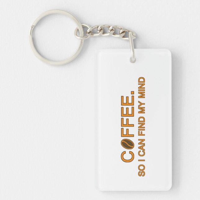 Coffee. So I can find my mind, funny slogan Keychain (Front)