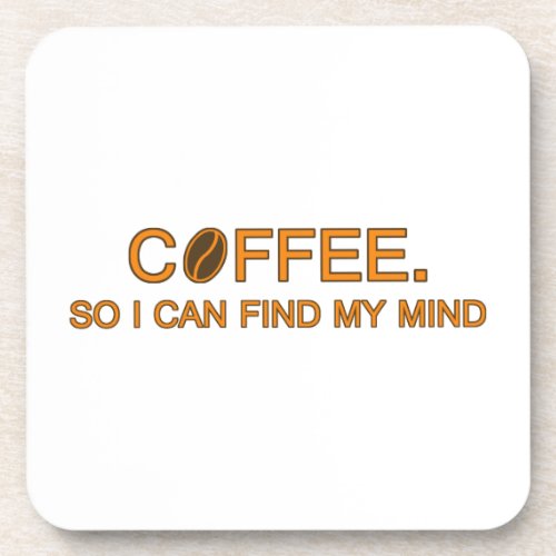 Coffee So I can find my mind __ humorous quote Beverage Coaster