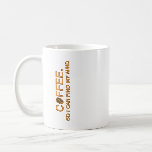 Coffee. So I can find my mind -- humorous slogan Coffee Mug (Left)
