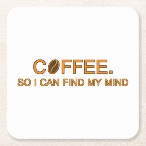 Coffee So I can find my mind __ humorous slogan Square Paper Coaster