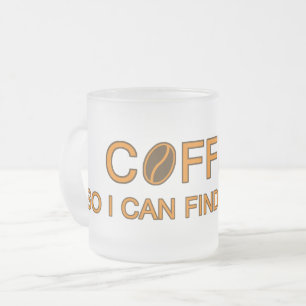 Coffee. So I can find my mind, quote humor lovers Frosted Glass Coffee Mug
