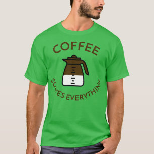 Coffee Solves Everything 3 T-Shirt