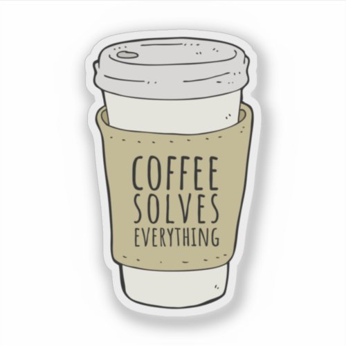 Coffee Solves Everything Sticker