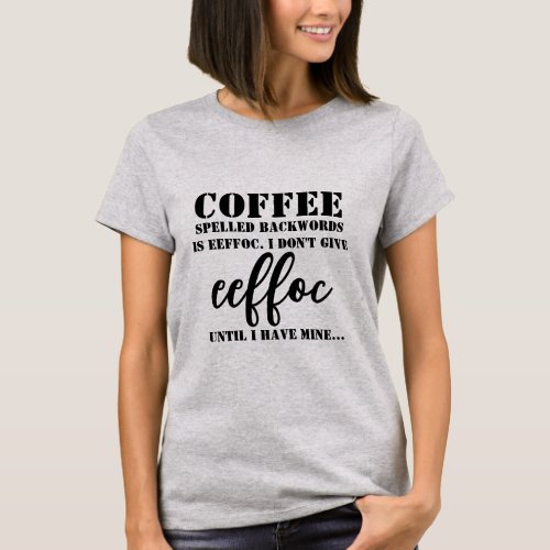 Coffee spelled backward is eeffoc funny coffee Tee