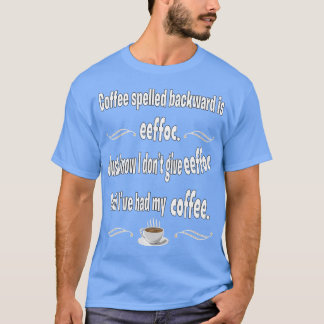 Coffee Spelled Backward is eeffoc T-Shirt