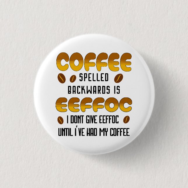 Coffee Spelled Backwards Coffee lover Button (Front)