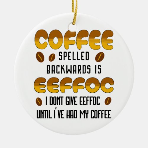 Coffee Spelled Backwards Coffee lover Ceramic Ornament