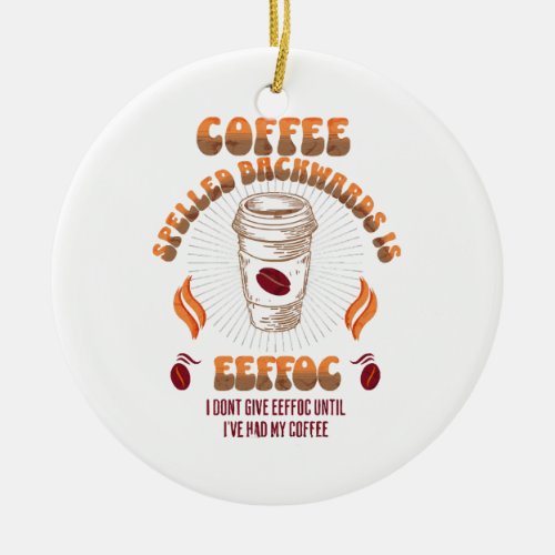 Coffee Spelled Backwards Coffee lovers  Ceramic Ornament