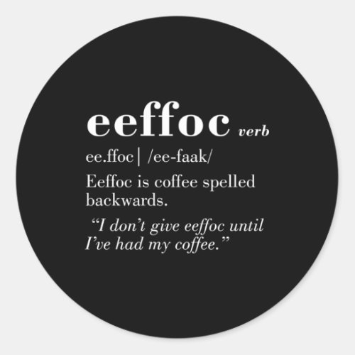 Coffee Spelled Backwards Give Eeffoc Classic Round Sticker