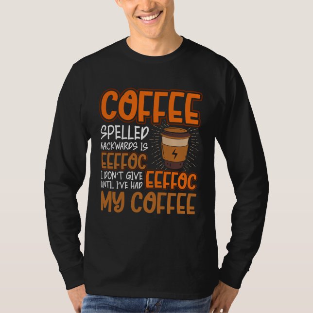 Coffee Spelled Backwards Is Eeffoc  Caffeinated Co T-Shirt (Front)