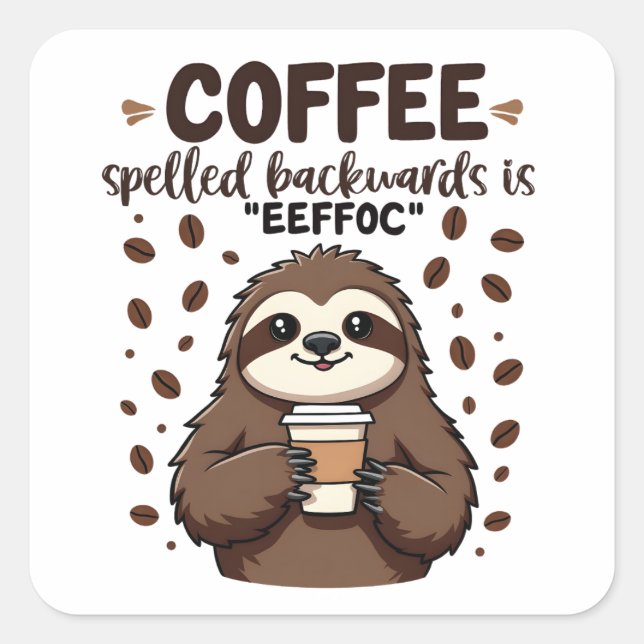 Coffee Spelled Backwards is eeffoC Caffeine Sloth Square Sticker (Front)