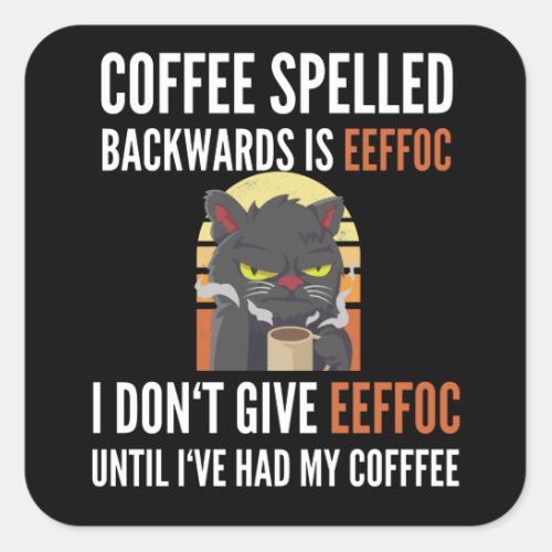 Coffee Spelled Backwards Is Eeffoc _ Cat Square Sticker