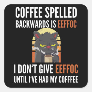 Coffee Spelled Backwards Is Eeffoc - Cat Square Sticker