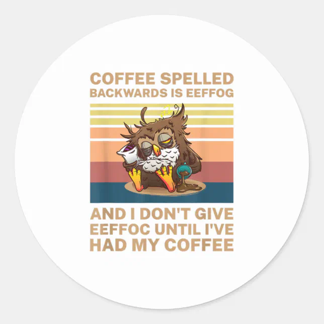 Coffee Spelled Backwards Is Eeffoc Classic Round Sticker | Zazzle