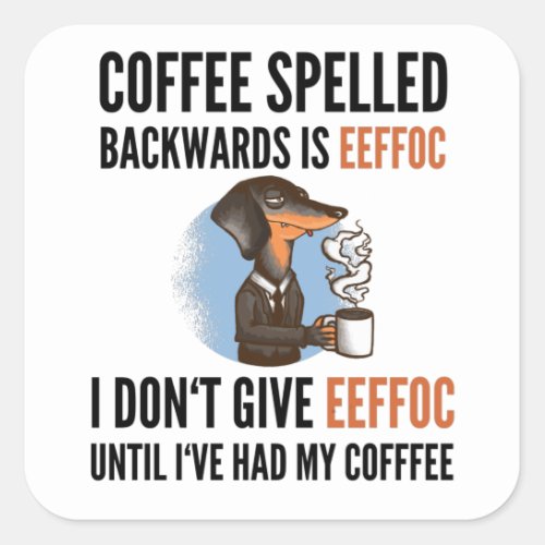 Coffee Spelled Backwards Is Eeffoc _ Dog Square Sticker