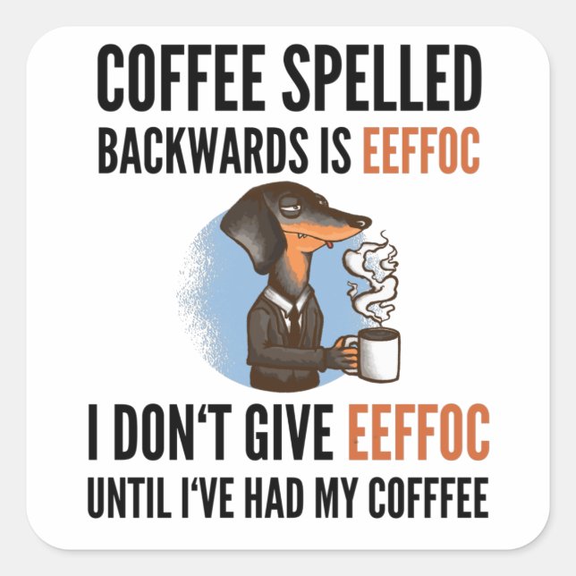 Coffee Spelled Backwards Is Eeffoc - Dog Square Sticker (Front)