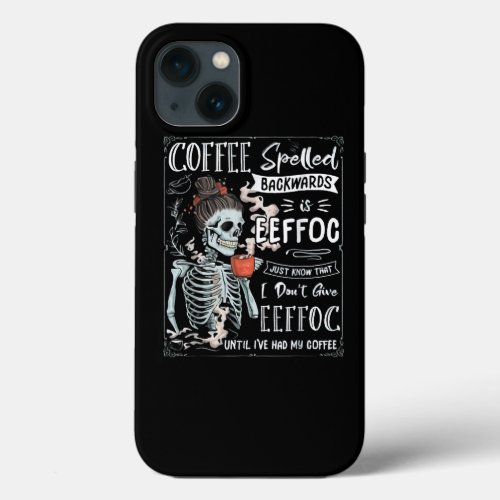 Coffee Spelled Backwards Is Eeffoc Funny Skeleton  iPhone 13 Case