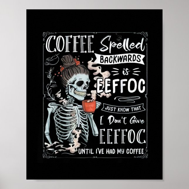 Coffee Spelled Backwards Is Eeffoc Funny Skeleton  Poster (Front)
