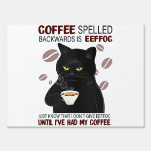 Coffee Spelled Backwards Is Eeffoc Just Know That Sign