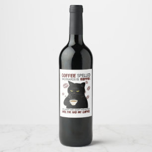 Coffee Spelled Backwards Is Eeffoc Just Know That Wine Label