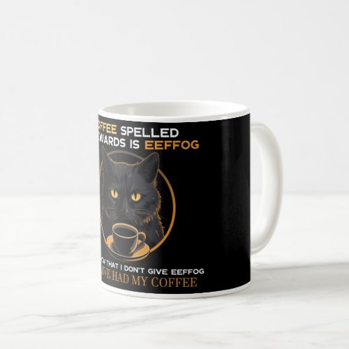 COFFEE SPELLED BACKWARDS IS EEFFOG JUST KNOW THAT  COFFEE MUG