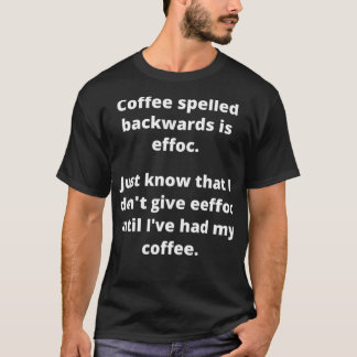 Coffee Spelled Backwards is Effoc T-Shirt