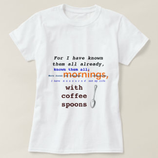 Coffee Spoons! T.S. Eliot public domain Prufrock T-Shirt