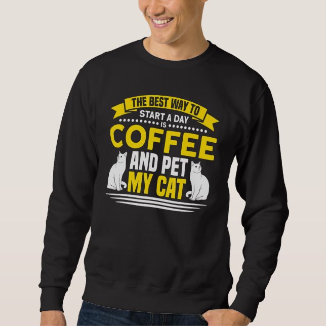 Coffee St A Day Coffee And Pet My Cat Coffee Lover Sweatshirt (Front)