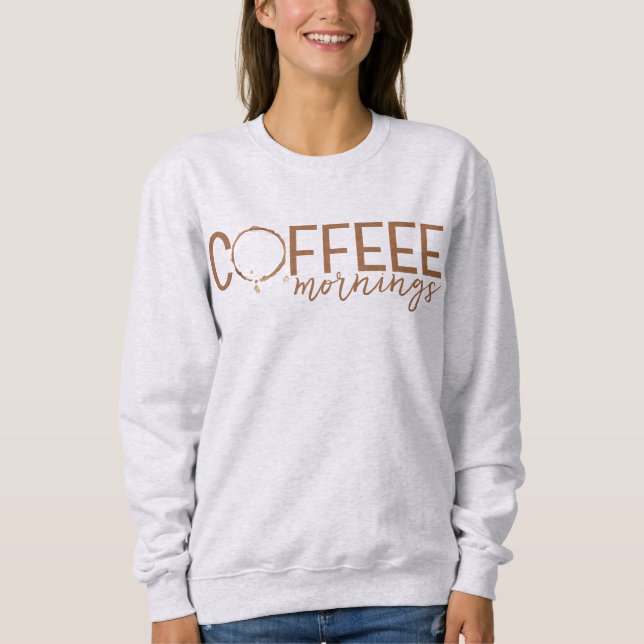 Coffee Stain Mornings | Lover, Addict sweatshirt (Front)