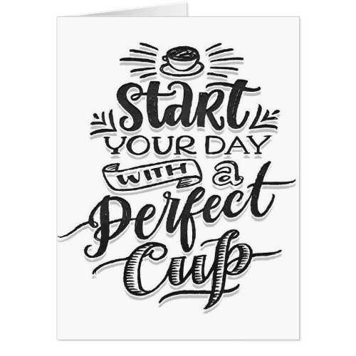 Coffee Start Your Day With A Perfect Cup  Card