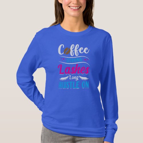 Coffee Strong Lashes Long Hustle Cosmetics Beauty T_Shirt