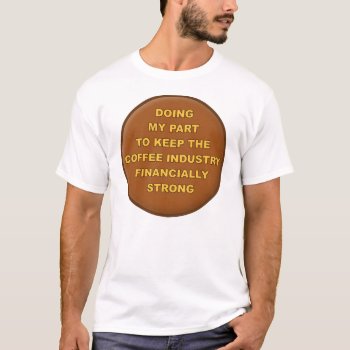 Coffee Supporter Funny T-shirt by FunnyBusiness at Zazzle