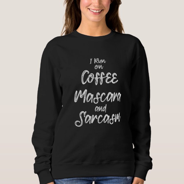 Coffee T Graphic I Run On Coffee Mask And Sarcasm  Sweatshirt (Front)