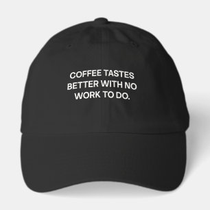 Coffee Tastes Better With No Work To Do Retired Hat