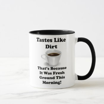 Coffee Tastes Like Dirt Funny Joke Mug by stargiftshop at Zazzle