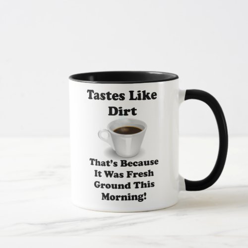 Coffee Tastes Like Dirt Funny Joke Mug