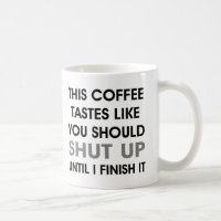 Coffee tastes like you should Shut Up Grumpy Mug